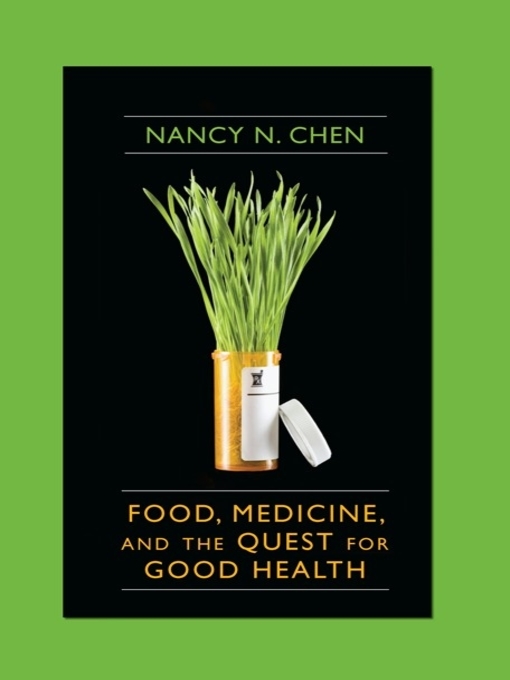 Title details for Food, Medicine, and the Quest for Good Health by Nancy N. Chen - Available